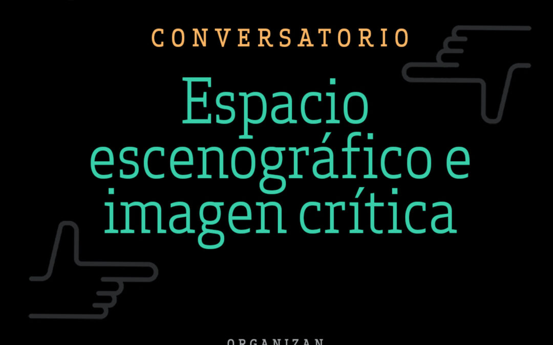 Conversatorio Espacio Escenográfico e Imagen crítica